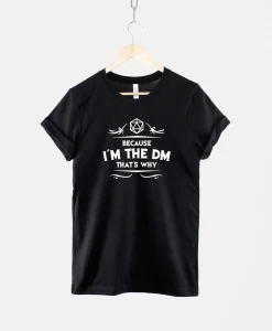 Because I'm The DM Thats Why Tshirt