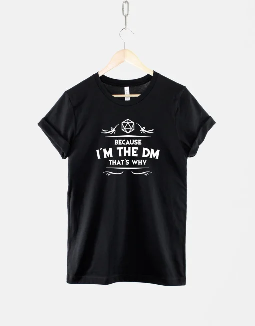 Because I'm The DM Thats Why Tshirt