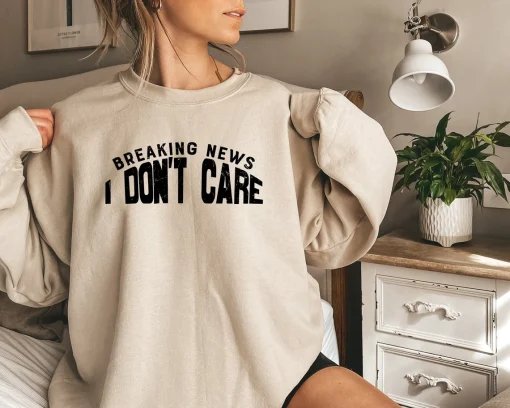 Breaking News I Don't Care Sweatshirt