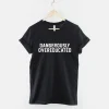 Dangerously Overeducated Tshirt