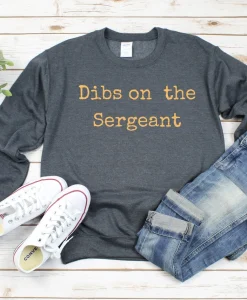 Dibs on the Sergeant Crewneck Sweatshirt