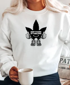 Don't Panic It's Organic Weed Sweatshirt