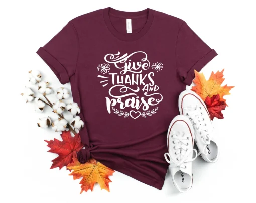 Give Thanks And Praise Shirt