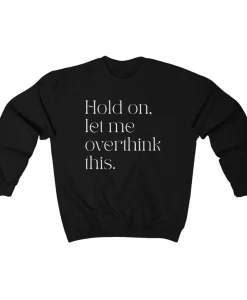 Hold On, Let Me Overthink This Crewneck Sweatshirt