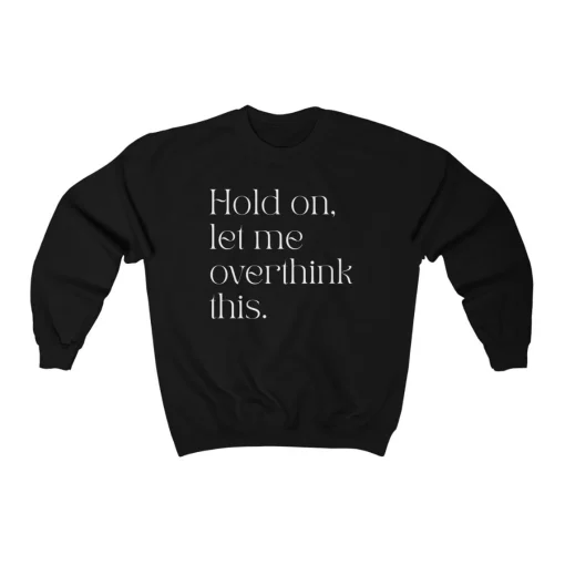 Hold On, Let Me Overthink This Crewneck Sweatshirt