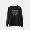 I Am Not Trying To Be Difficult Sweatshirt