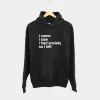 I Came I Saw I Had Anxiety So I Left Hoodie