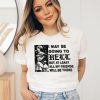 I May Be Going To Hell But At Least All My Friends Will Be There T Shirt