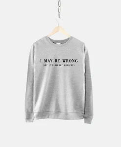 I May Be Wrong Sweatshirt