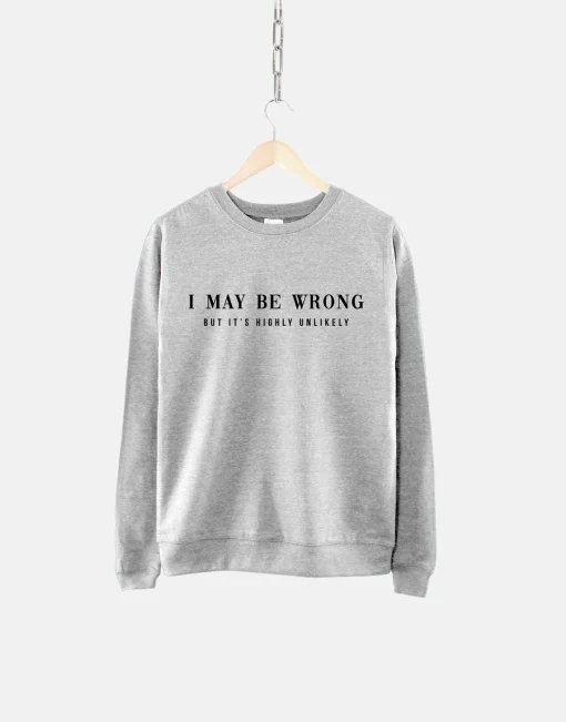 I May Be Wrong Sweatshirt