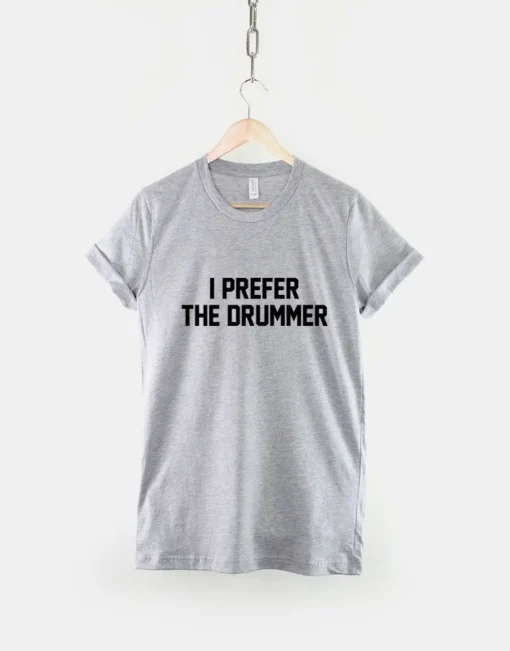 I Prefer The Drummer Band Concert T-Shirt