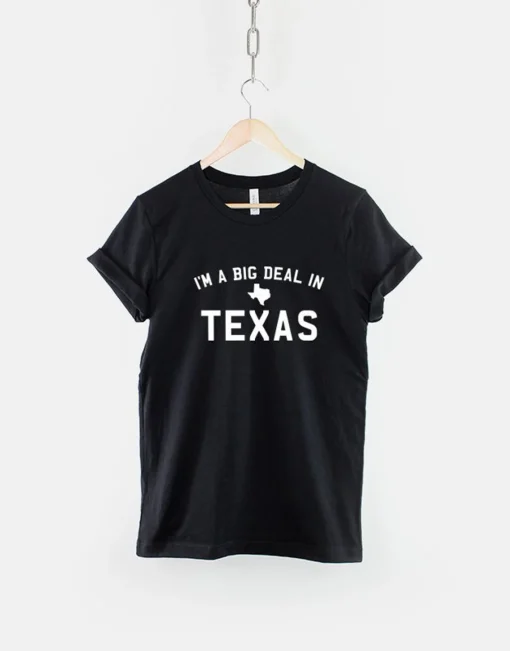 I'm A Big Deal In Texas Home Shirt