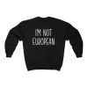 I'm Not European Crewneck Sweatshirt