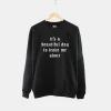 It's A Beautiful Day To Leave Me Alone Sweatshirt