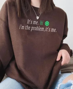 It's Me Hi I'm The Problem Sweatshirt