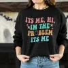 Its Me, Hi, Im the Problem Sweatshirt