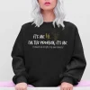 It's me I'm the problem Sweatshirt