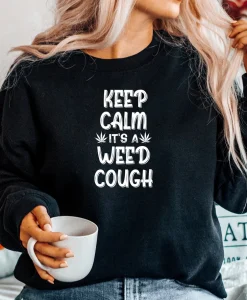 Keep Calm It's A Weed Cough Sweatshirt