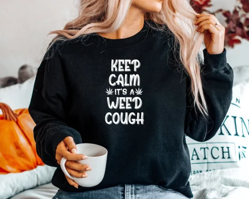 Keep Calm It's A Weed Cough Sweatshirt