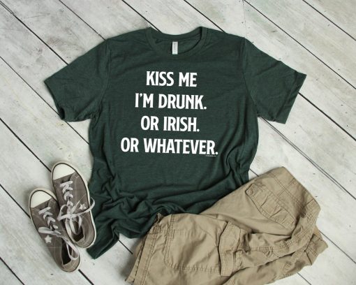 Kiss Me I'm Drunk, Irish, Whatever Tee Shirt