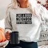 Like a Good Neighbor Stay Over There Sweatshirt