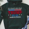 Make America Great Again Trump 20 To 24 Years In Prison Hoodie