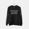 Me And My Dog Talk About You Sweatshirt