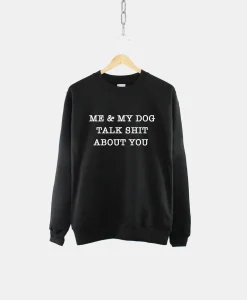 Me And My Dog Talk About You Sweatshirt