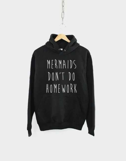 Mermaids Don't Do Homework Hoodie