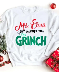 Mrs Claus But Married To The-grinch Sweatshirt