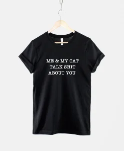 My Cat And I Talk About You Shirt