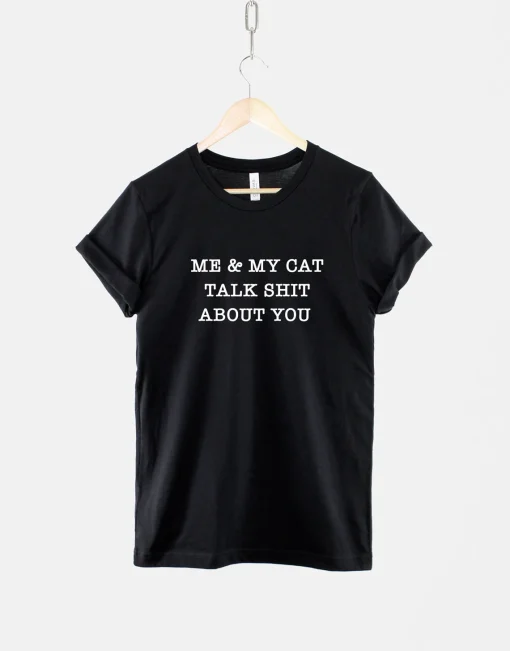 My Cat And I Talk About You Shirt