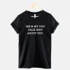 My Dog And I Talk About You Shirt