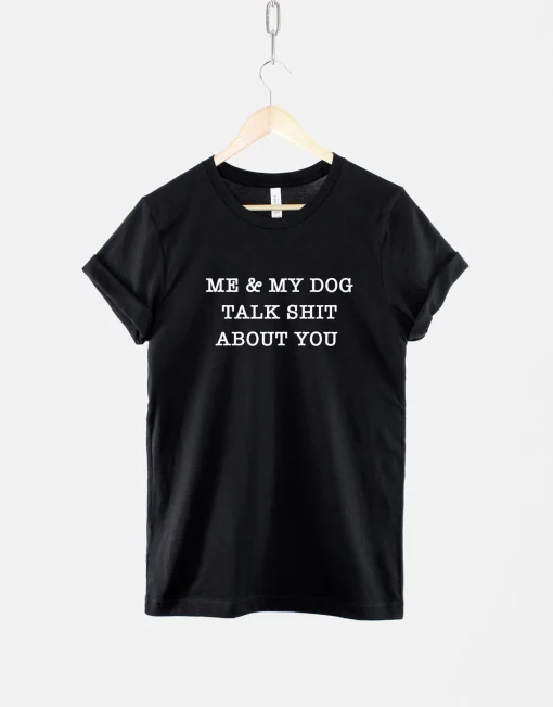 My Dog And I Talk About You Shirt