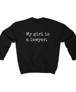 My Girl Is A Lawyer Sweatshirt