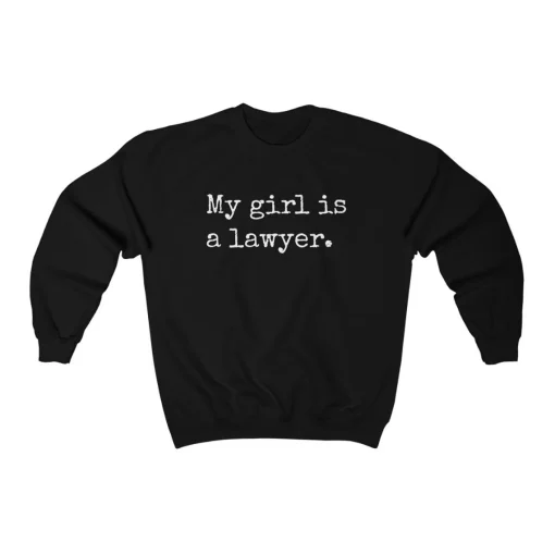 My Girl Is A Lawyer Sweatshirt