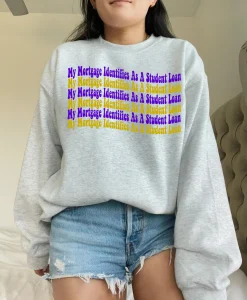 My Mortgage Identifies as a Student Loan Sweatshirt