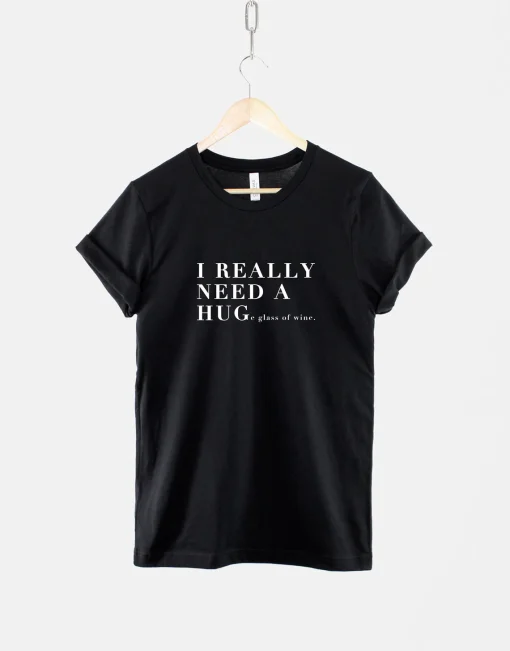 Need A Huge Glass Of Wine T-Shirt