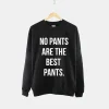 No Pants Are The Best Pants Boyfriend Crew Neck Sweatshirt