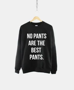 No Pants Are The Best Pants Boyfriend Crew Neck Sweatshirt