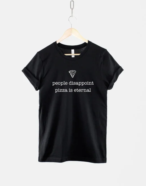 People Disappoint, Pizza Is Eternal T-Shirt