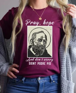 Saint Padre Pio Pray Hope Dont Worry Catholic Christian T Shirt