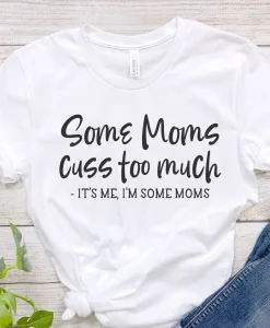 Some Moms Cuss Too Much Mama T-Shirt