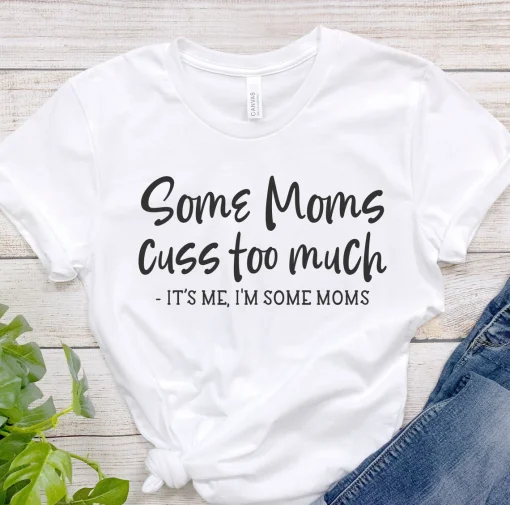 Some Moms Cuss Too Much Mama T-Shirt