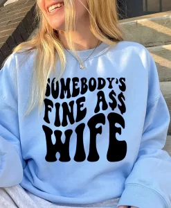 Somebody's Fine Ass Wife Sweatshirt