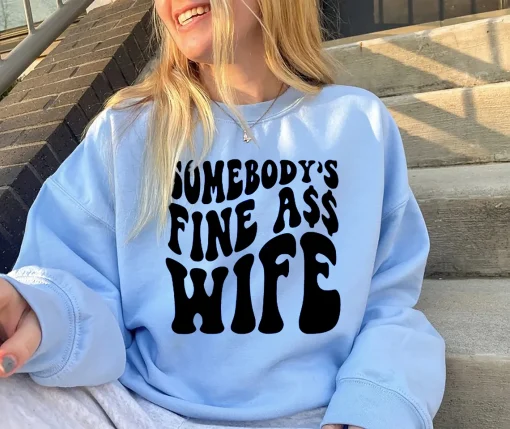 Somebody's Fine Ass Wife Sweatshirt