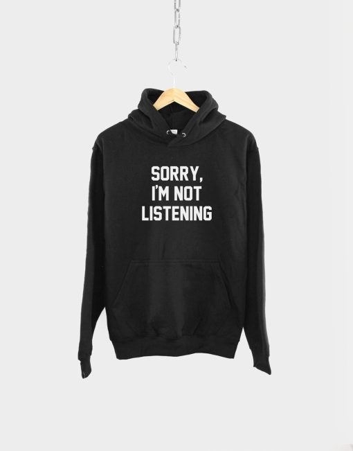 Sorry, I'm Not Listening Hoodie