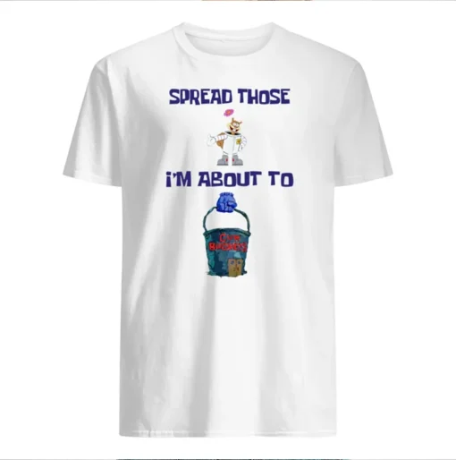 Spread Those I'm About To Cum Buckets T-Shirt