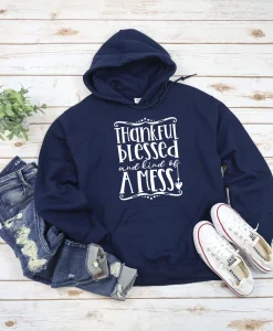 Thankful Blessed And Kindof A Mess Hoodie