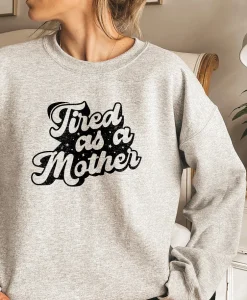 Tired as mother Sweatshirt